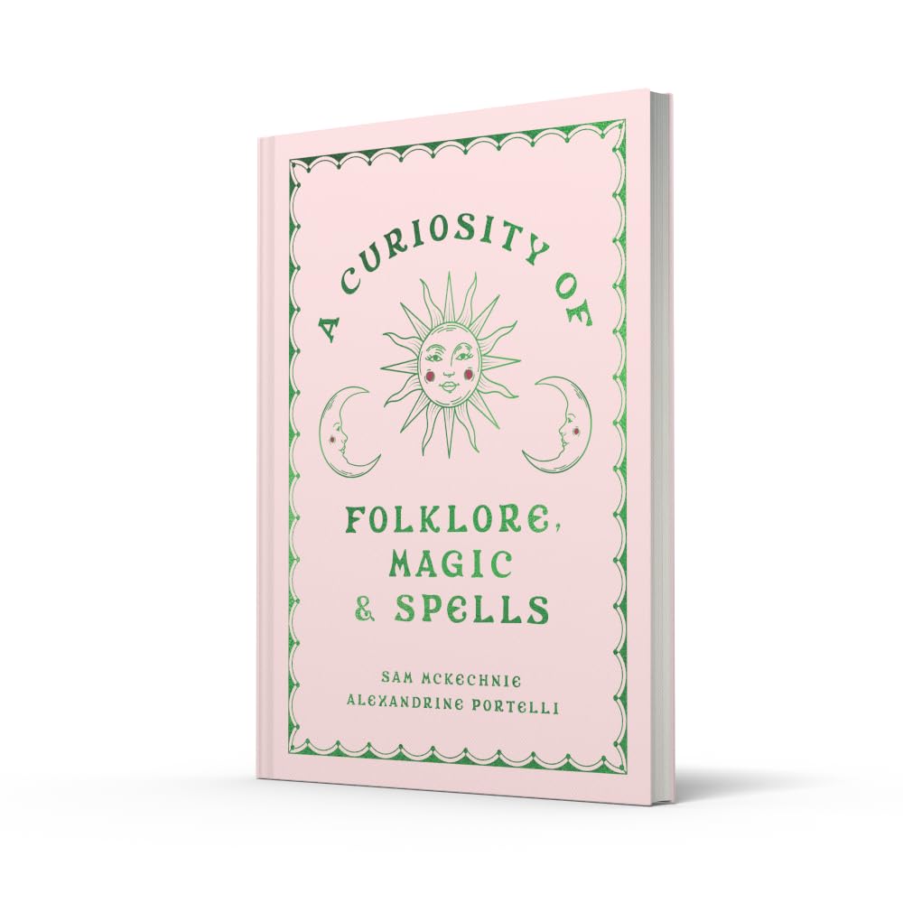 A Curiosity of Folklore, Magic and Spells: A beautifully illustrated witch-craft anthology for the creative and the curious