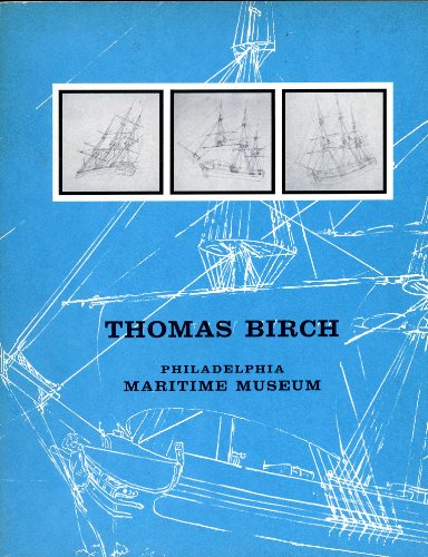 Thomas Birch, 1779-1851, Paintings and Drawings - With a Selection of Miniatures By His Father, William Russell Birch, 1755-1834, and a Group of Paintings By Other Artists of the Philadelphia Maritime Tradition