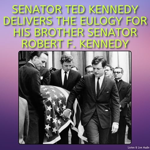 Senator Ted Kennedy Delivers the Eulogy for His Brother Senator Robert F. Kennedy Audiolibro Por Senator Ted Kennedy arte de 