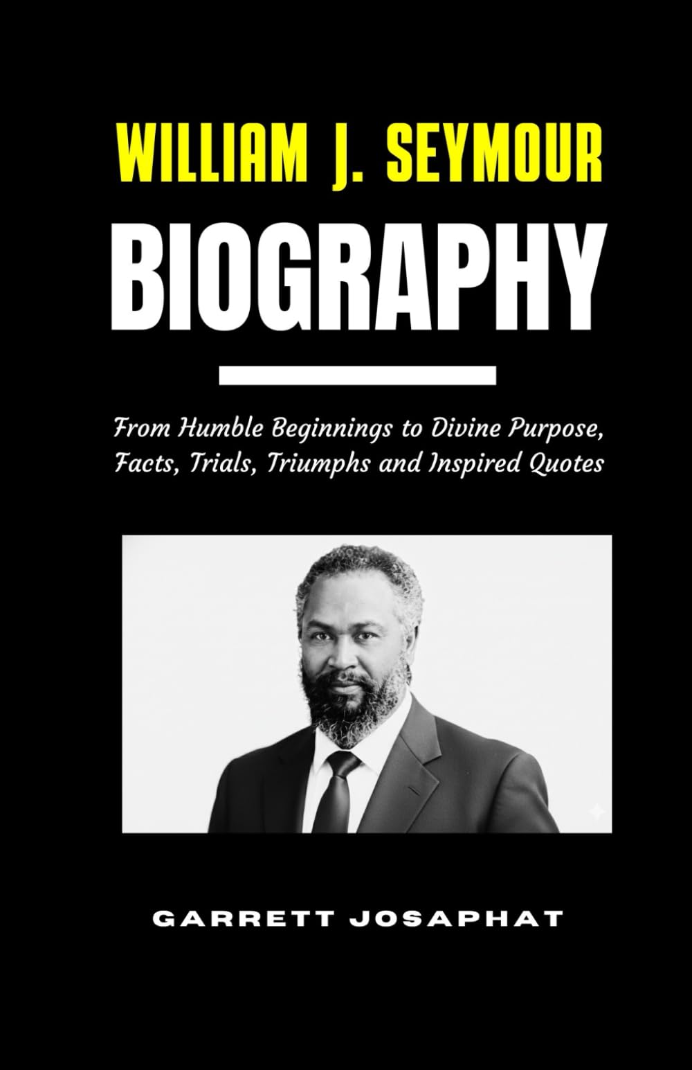 WILLIAM J. SEYMOUR Biography: From Humble Beginnings to Divine Purpose, Facts, Trials, Triumphs and Inspired Quotes