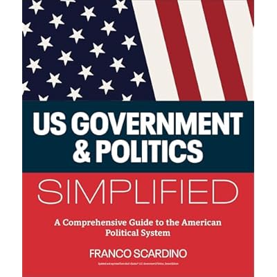 U.S. Government and Politics Simplified: A Comprehensive Guide to the American Political System