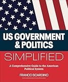 U.S. Government and Politics Simplified: A Comprehensive Guide to the American Political System