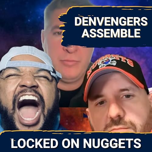DENVENGERS ASSEMBLE: Nuggets Playoff Preview With Locked on Nuggets, DNVR