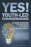 YES! Youth-Led Changemaking: A Game-Changer in the Field of Youth Development (English Edition)