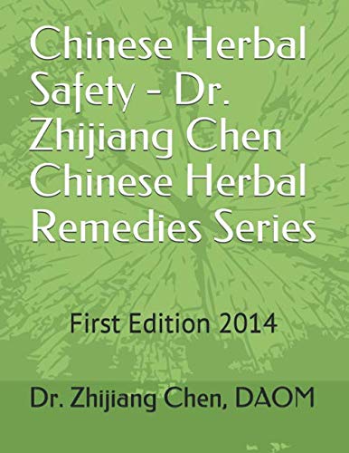 Chinese Herbal Safety: This book introduced definition, principle, precaution of Chinese herbs, reactions and adverse side effects, toxicity ... (Dr. Zhijiang Chen's Chinese Herbal Remedies)