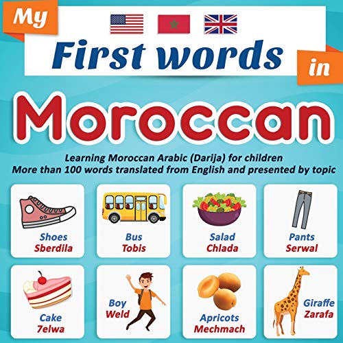 Image of My First Words in Moroccan: Learning Moroccan Arabic (Darija) for children More than 100 words translated from English and presented by topic: A bilingual picture book for children, ages 2+.
