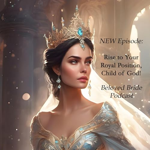 Rise to Your Royal Position, Child of God!