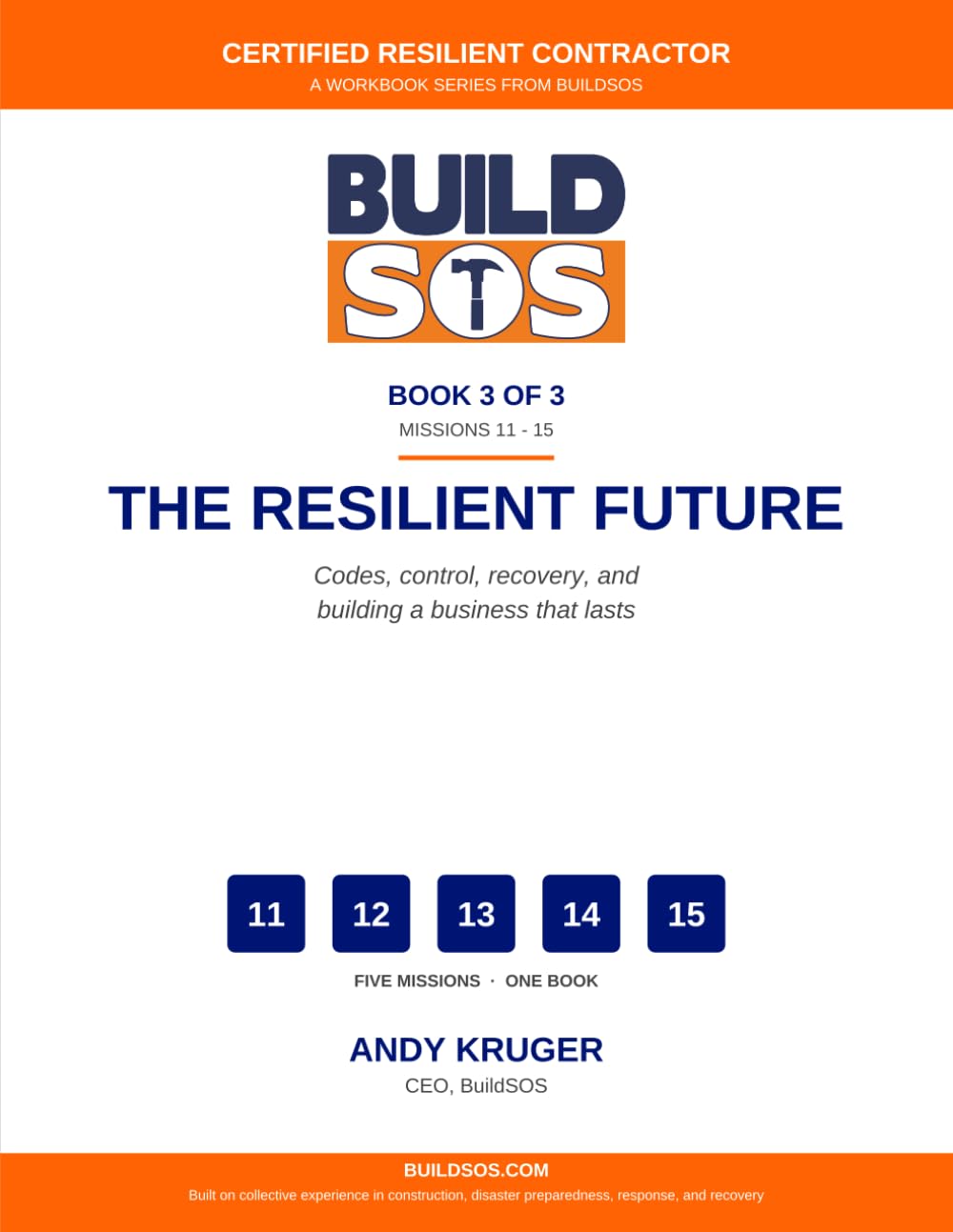 The Resilient Contractor (Book 3): The Resilient Future: A working contractor's guide to codes, control, recovery, and building a business that lasts ... (BuildSOS Certified Resilient Contractor)
