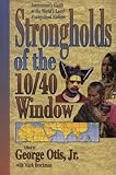 Strongholds of the 10/40 Window: Intercessors Guide to the World's Least Evangelised Nations by Otis G (2001-12-01)