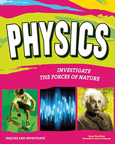 PHYSICS: INVESTIGATE THE FORCES OF NATURE (Inquire and Investigate)