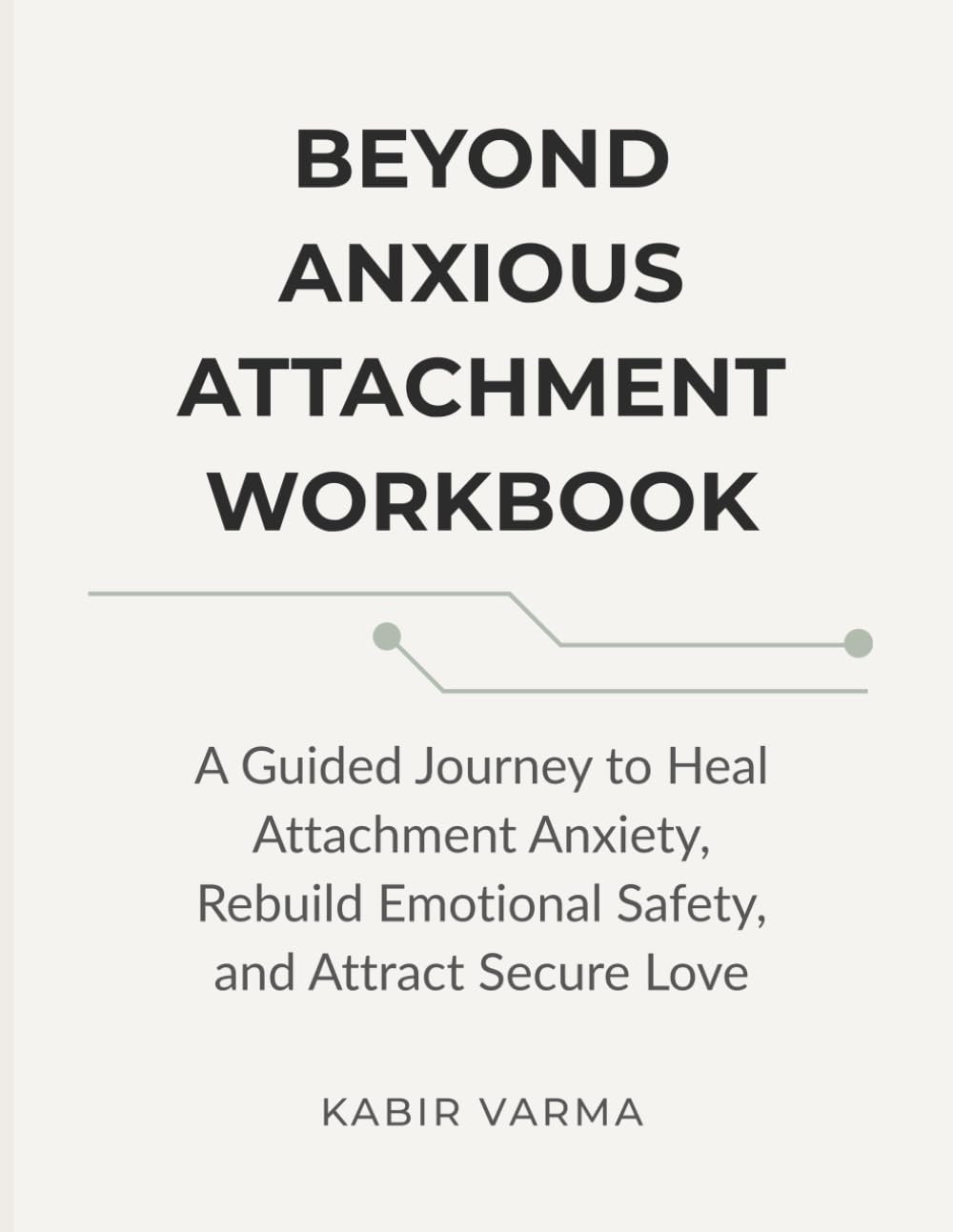 Beyond Anxious Attachment Workbook: A Guided Journey to Heal Attachment Anxiety, Rebuild Emotional Safety, and Attract Secure Love