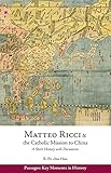 Matteo Ricci and the Catholic Mission to China, 1583–1610: A Short History with Documents...
