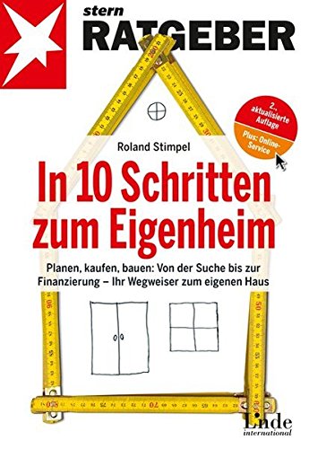 In 10 Schritten zum Eigenheim: Planen, kaufen, bauen: Von der Suche bis zur Finanzierung - Ihr Wegwe