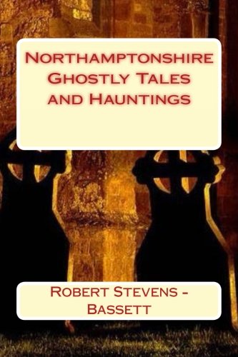 Northamptonshire Ghostly Tales and Hauntings