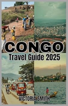 Paperback CONGO TRAVEL GUIDE 2025: Your Ultimate Guide to Adventure, Culture, and Natural Wonders" Book