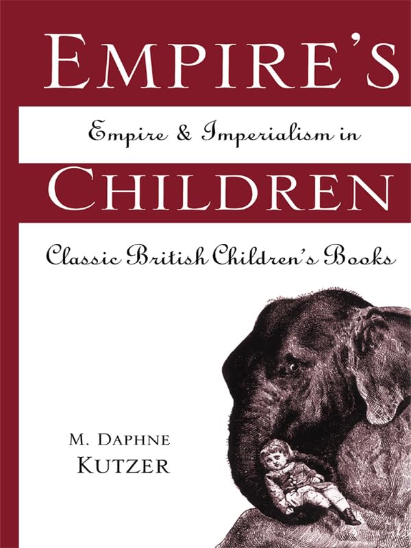 Empire's Children: Empire and Imperialism in Classic British Children's Books (Children's Literature and Culture)