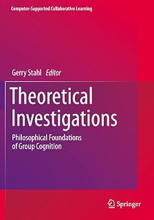 Theoretical Investigations: Philosophical Foundations of Group Cognition (Computer-Supported Collaborative Learning Series, 18, Band 18)