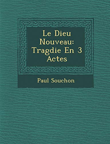 Le Dieu Nouveau: Trag Die En 3 Actes (French Edition)