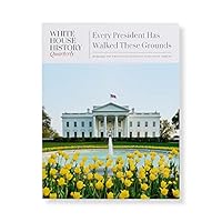 White House History Quarterly 65: Every President Has Walked These Grounds 1950273245 Book Cover