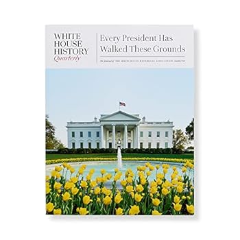 Journal Every President Has Walked These Grounds, White House History Quarterly #65 Book