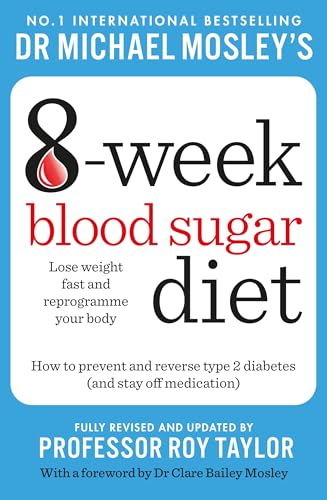 Michael Mosley's 8 Week Blood Sugar Diet: How to Prevent and Reverse Type 2 Diabetes and Stay Off Medication