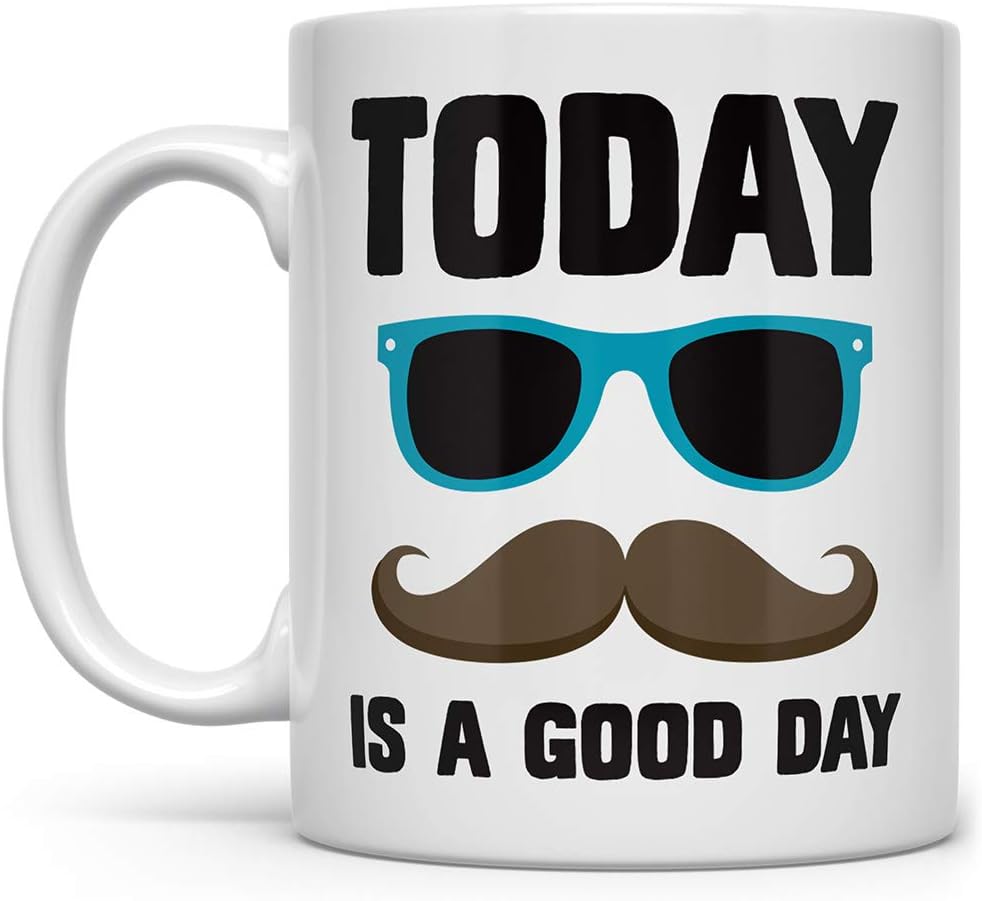 Today is a Good Day Funny Coffee Mug, Mustache Hipster Mug, Fun Mugs for Work Coworker Friend Women Men Mom Dad, Motivational Mug