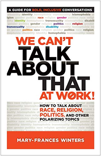  We Can't Talk about That at Work!: How to Talk about Race, Religion, Politics, and Other Polarizing PDF