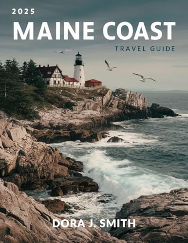Maine Coast Travel Guide 2025: Find Insider Tips, Local Secrets, and Off-the-Beaten-Path Adventures from Portland to Acadia