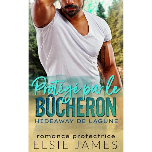 Protégé par le bûcheron Hideaway de Lagune Audiolibro Por Elsie James arte de portada