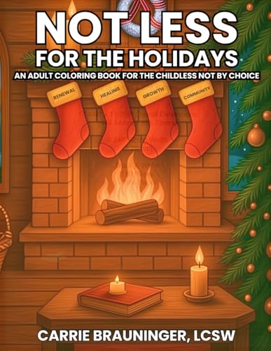 Not Less For The Holidays: An Adult Coloring Book For The Childless Not By Choice (Not Less: Adult Coloring Books For The Childless Not By Choice)