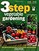 3-Step Vegetable Gardening: The Quick and Easy Way to Grow Super-Fresh Produce