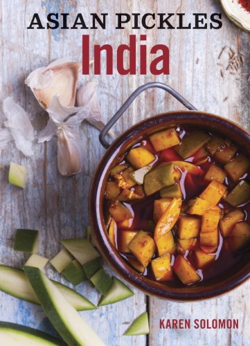 india pickles - Asian Pickles: India: Recipes for Indian Sweet, Sour, Salty, and Cured Pickles and Chutneys [A Cookbook]