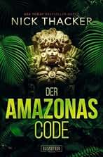 DER AMAZONAS-CODE: Thriller (Harvey Bennett Abenteuer)