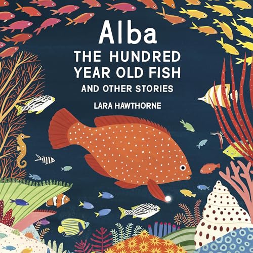  Lara Hawthorne Alba the Hundred Year Old Fish and Other Stories