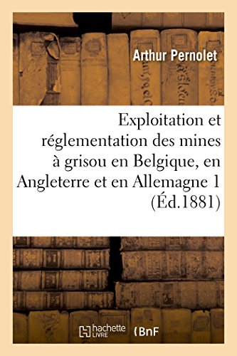 Exploitation Et Réglementation Des Mines À Grisou En Belgique, En Angleterre Et En Allemagne 2 (Litterature) (French Edition)