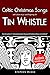 Celtic Christmas Songs with sheet music and fingering for Tin Whistle (Whistle for Kids) (Volume 6)
