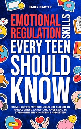 Emotional Regulation Skills Every Teen Should Know: Proven Coping Methods