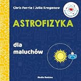 Uniwersytet malucha. Astrofizyka dla maluchów
