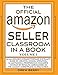The Official Amazon Seller Classroom In A Book: Volume I: The Definitive FBA Guide To Mastering The Art Of Retailing Products On Amazon!