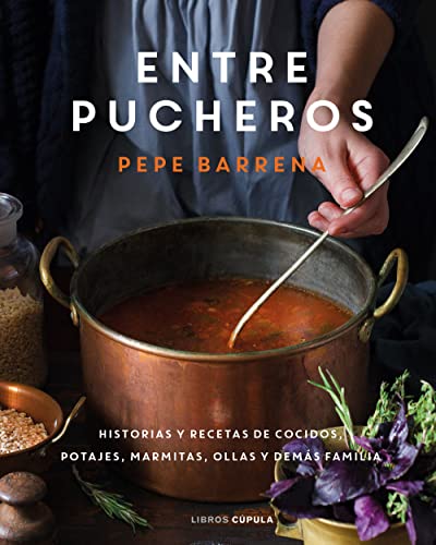 Entre pucheros: Historias y recetas de cocidos, potajes, marmitas, ollas y demás familia (Cocina)