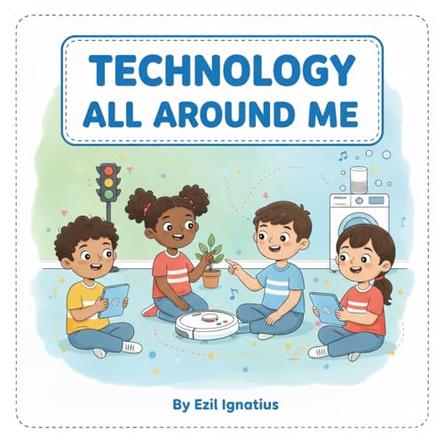 Technology All Around Me: A First Look at Everyday Technology for Little Learners
