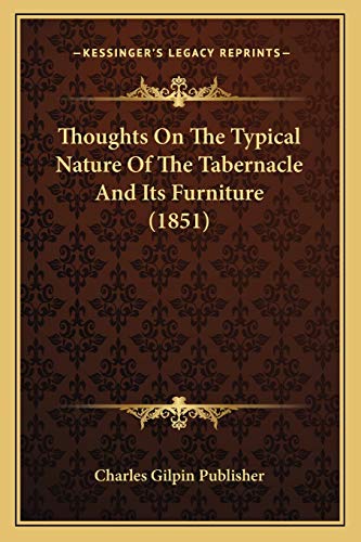 Thoughts On The Typical Nature Of The Tabernacle And Its Furniture (1851)