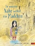  In unserer Nähe wohnt ein Mädchen: Vierfarbiges Bilderbuch