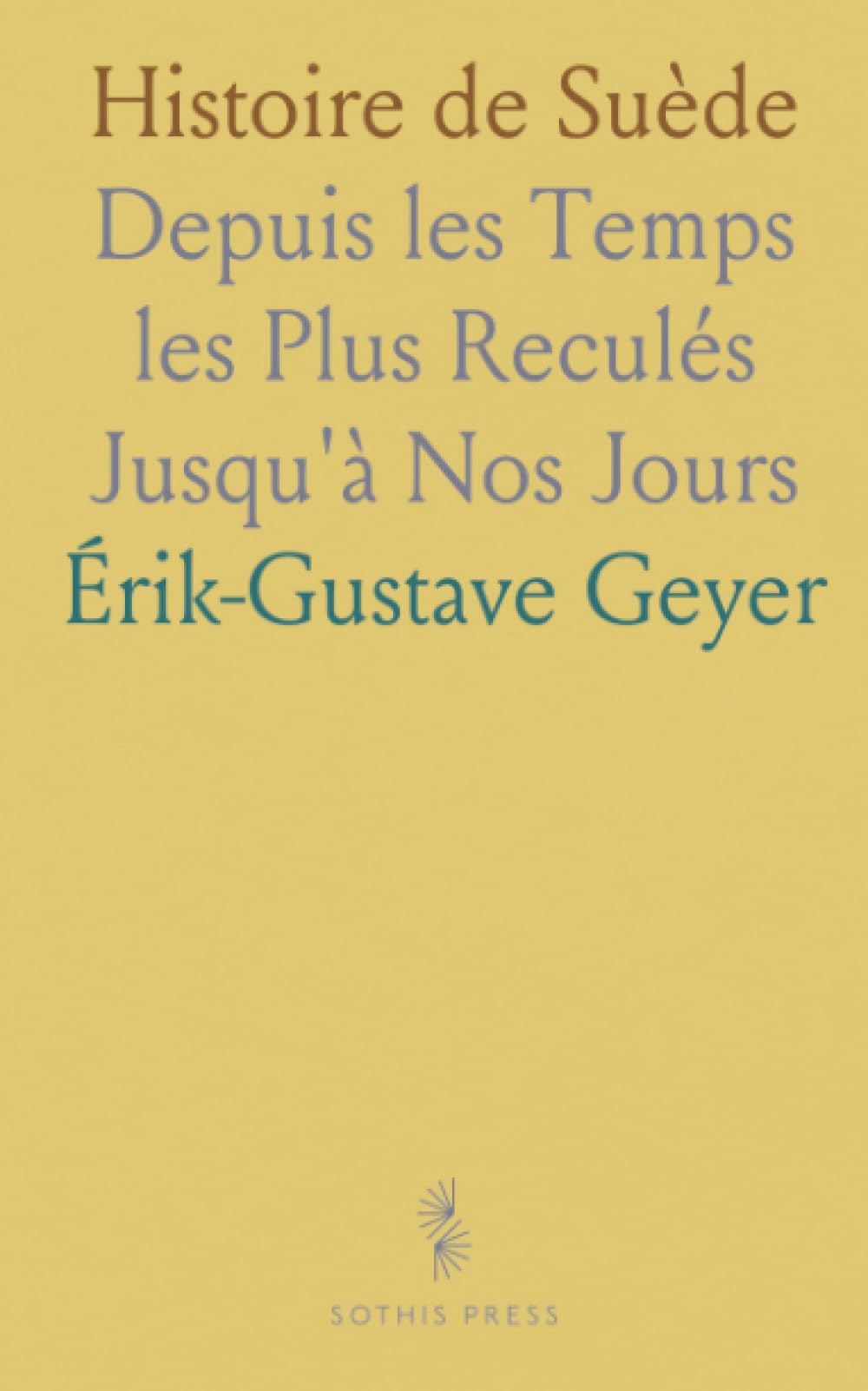 Histoire de Suède: Depuis les Temps les Plus Reculés Jusqu'à Nos Jours