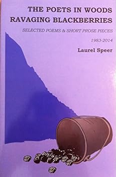 Unknown Binding The Poets in Woods Ravaging Blackberries: Selectred Poems & Short Prose Pieces 1983-2014 Book