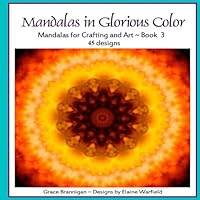 Mandalas in Glorious Color: Mandalas for Crafting and Art Book 3 1514264803 Book Cover
