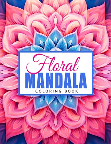 Floral Mandala Coloring Book: Exquisite Designs for Stress Relief and Artistic Inspiration - Perfect for Beginners and Experts