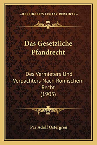 Das Gesetzliche Pfandrecht: Des Vermieters Und Verpachters Nach Romischem Recht (1905) (German Edition)