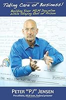 Taking Care Of Business: Building Your MLM Downline While Staying Out Of Prison 1500837369 Book Cover