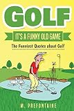 Golf It's A Funny Old Game: The Funniest Quotes About Golf